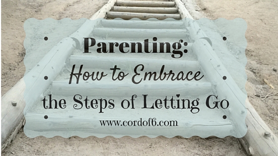 Parenting: How to Embrace the Steps of Letting Go