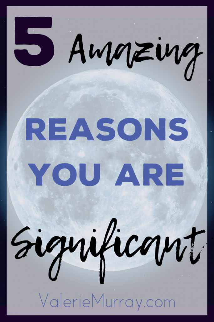 When we study the truth of God's word we discover that we are certainly not insignificant in God's eyes. Here are 5 reasons why you are significant, even when you feel ordinary.