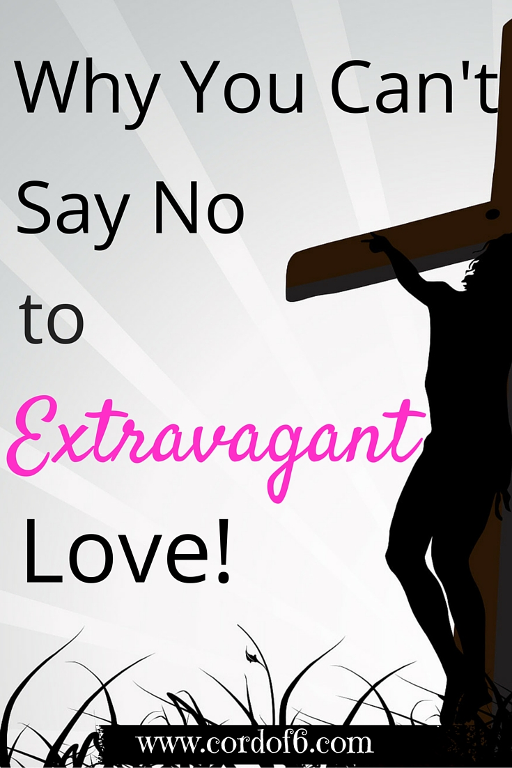 Why You Can't Say No to Extravagant Love