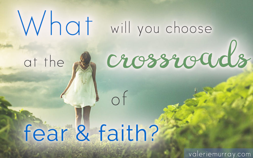 Are you at the crossroads of fear and faith? Learn what lies at the root of fear and why you should choose faith.